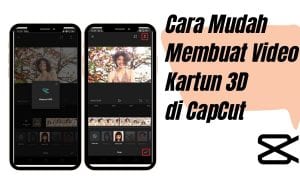 Cara Mudah Membuat Video Kartun 3D di CapCut