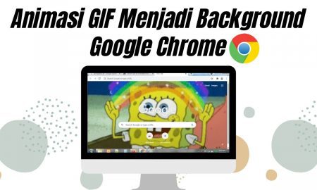 Cara Membuat Animasi GIF Menjadi Background Google Chrome