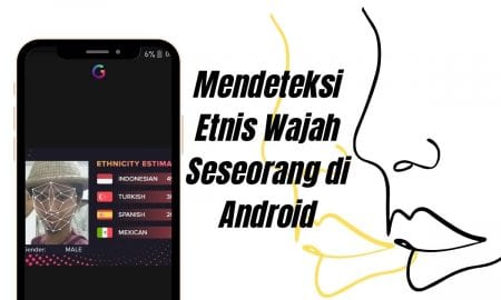 Cara Mendeteksi Etnis Wajah Seseorang di Android