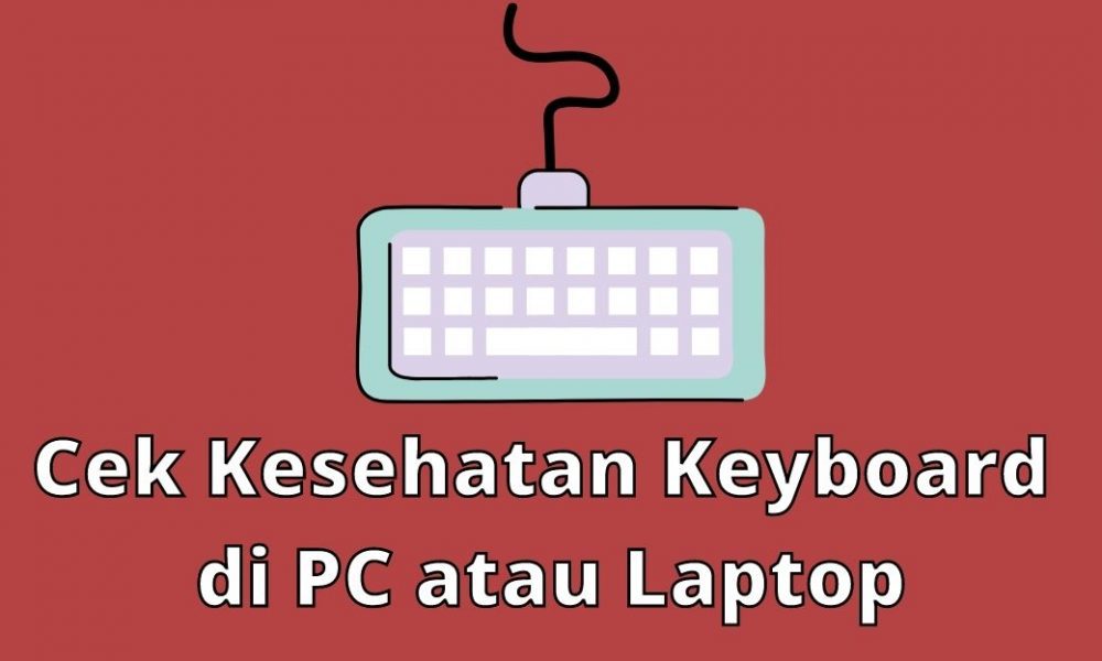 Cara Cek Kesehatan Keyboard Di PC Atau Laptop