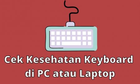 Cara Cek Kesehatan Keyboard di PC atau Laptop