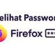 Cara Melihat Password yang Tersimpan di Mozilla Firefox