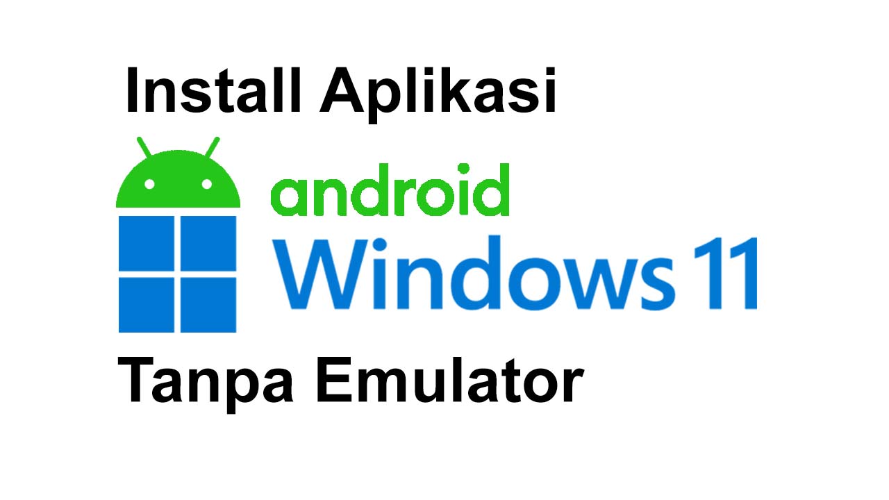 Cara Install Aplikasi Android Di Windows 11 Tanpa Emulator Inwepo