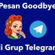 Pesan Goodbye untuk Anggota yang Keluar dari Grup Telegram