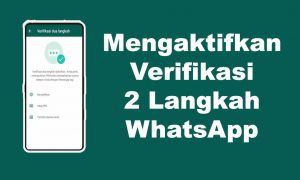 Cara Mengaktifkan Verifikasi Dua Langkah di WhatsApp