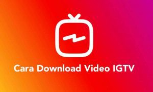 Cara Mudah Download Video IGTV