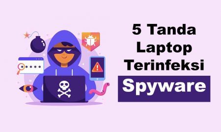 Segera Cek Ini 5 Tanda Laptop Terinfeksi Spyware