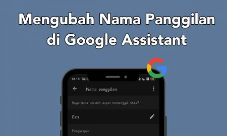 Cara Mengubah Nama Panggilan di Google Assistant