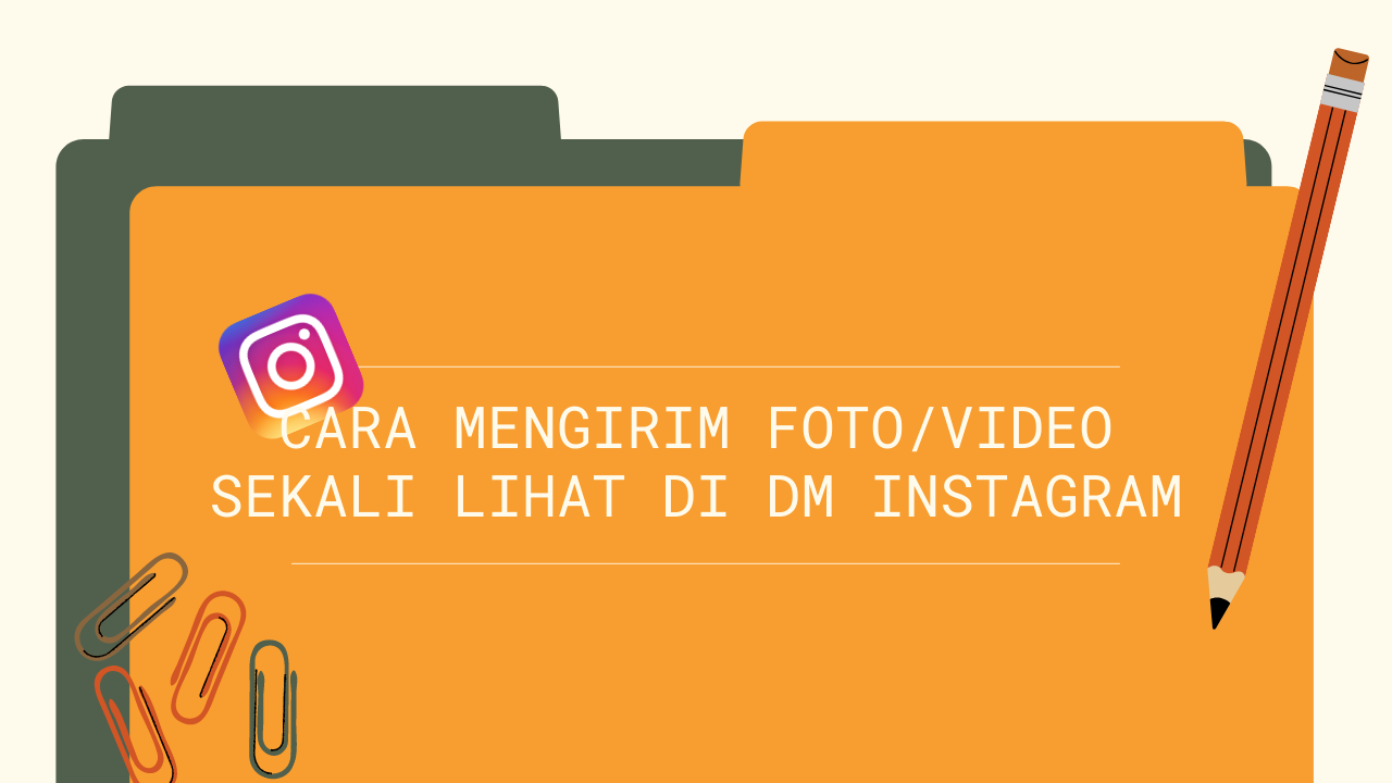 Cara Mengirim FotoVideo Sekali Lihat di DM INStagram