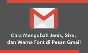 Cara Mengubah Jenis Size dan Warna Font di Pesan Gmail