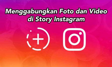 Cara Mudah Menggabungkan Foto dan Video di Story Instagram