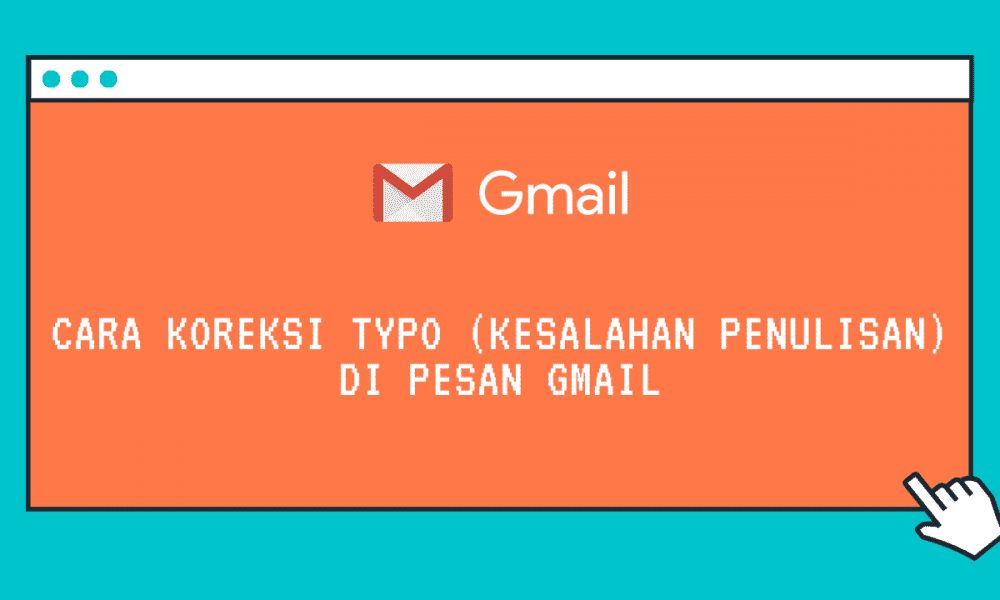 Cara Koreksi Typo Kesalahan Penulisan Di Pesan Gmail