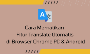 Cara Menonaktifkan Translate Otomatis di Browser Chrome Android & PC