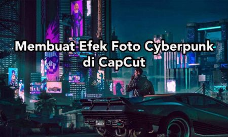 Cara Membuat Efek Foto Cyberpunk di CapCut