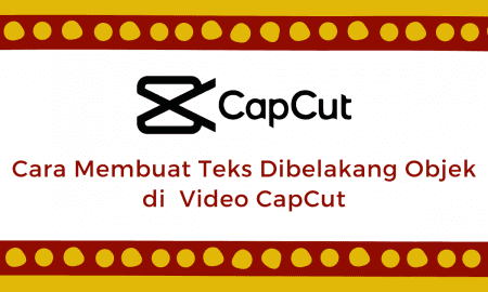 Cara Membuat Teks Dibelakang Objek di Video CapCut
