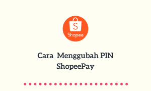 Cara Mengubah PIN ShopeePay