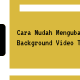 Cara Mudah Mengubah Background Video TikTok