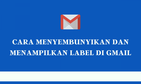 Cara Menyembunyikan dan Menampilkan Label di Gmail