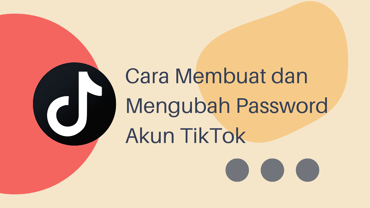 Cara Mengganti Password di Akun TikTok