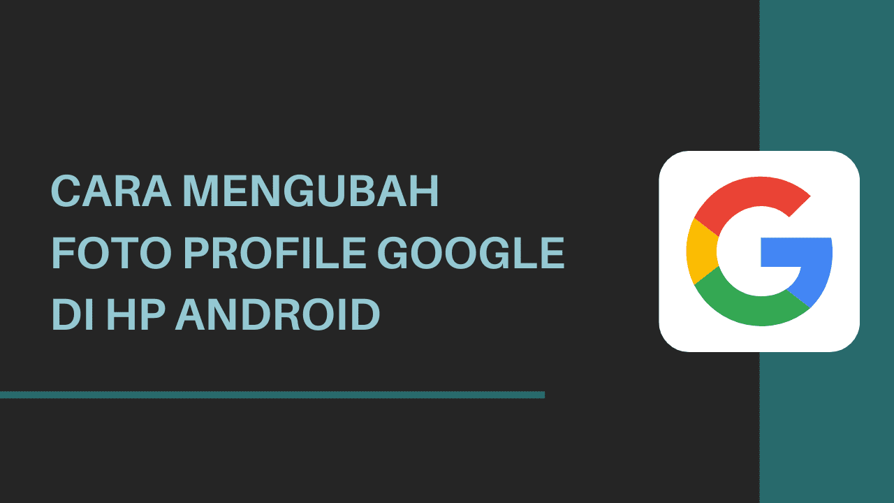Cara Mengubah Foto Profile Google di Android