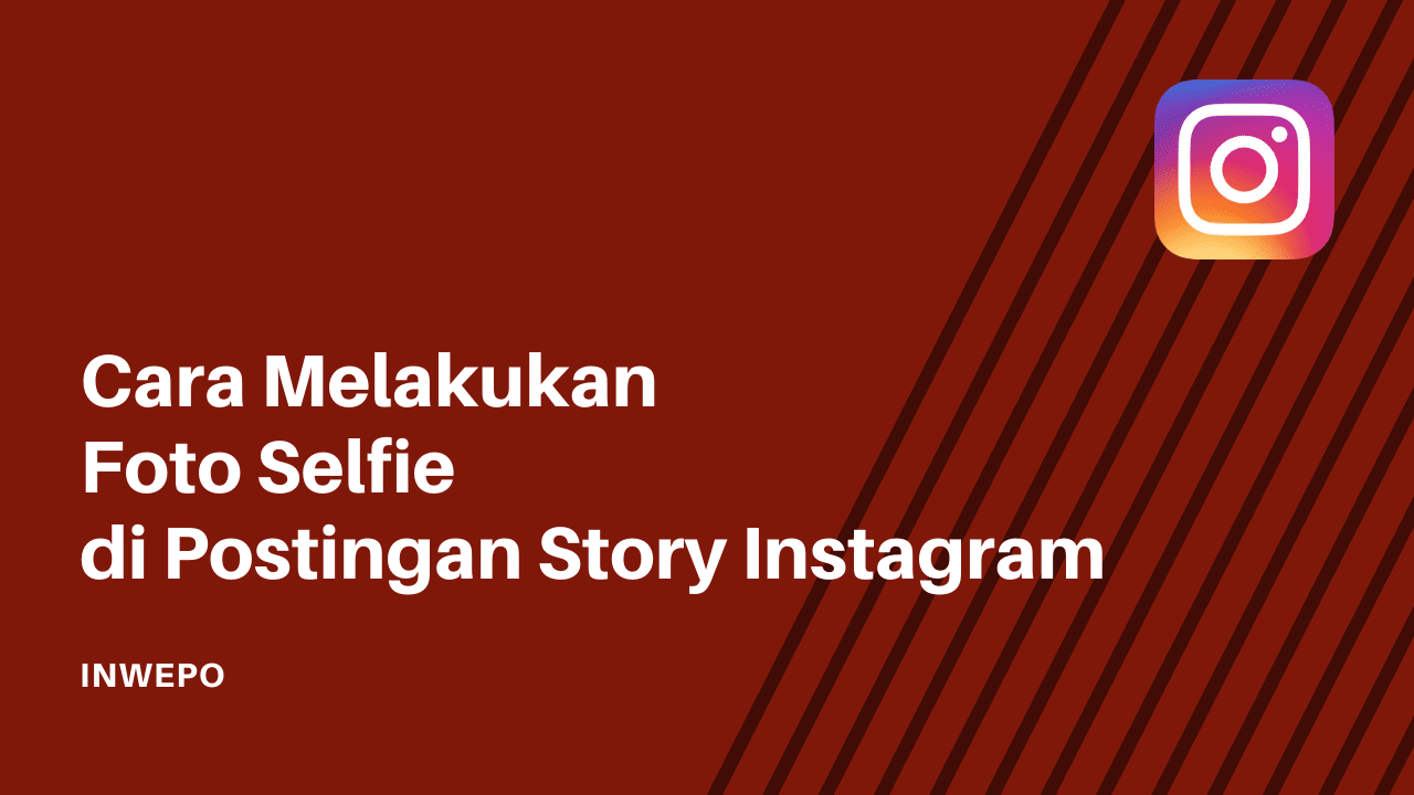 Cara Melakukan Foto Selfie di Postingan Story Instagram