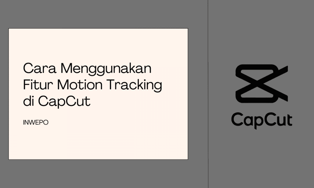 cara-menggunakan-fitur-motion-tracking-di-capcut-inwepo