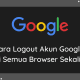Cara Logout Akun Google dari Semua Browser Sekaligus