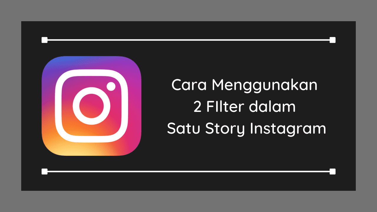 Cara Menggunakan Dua Filter dalam Satu Story Instagram