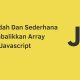 Cara Mudah Dan Sederhana Membalikkan Array Javascript