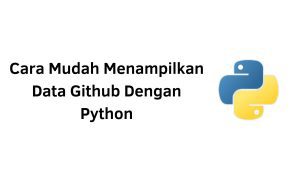 Cara Mudah Menampilkan Data Github Dengan Python