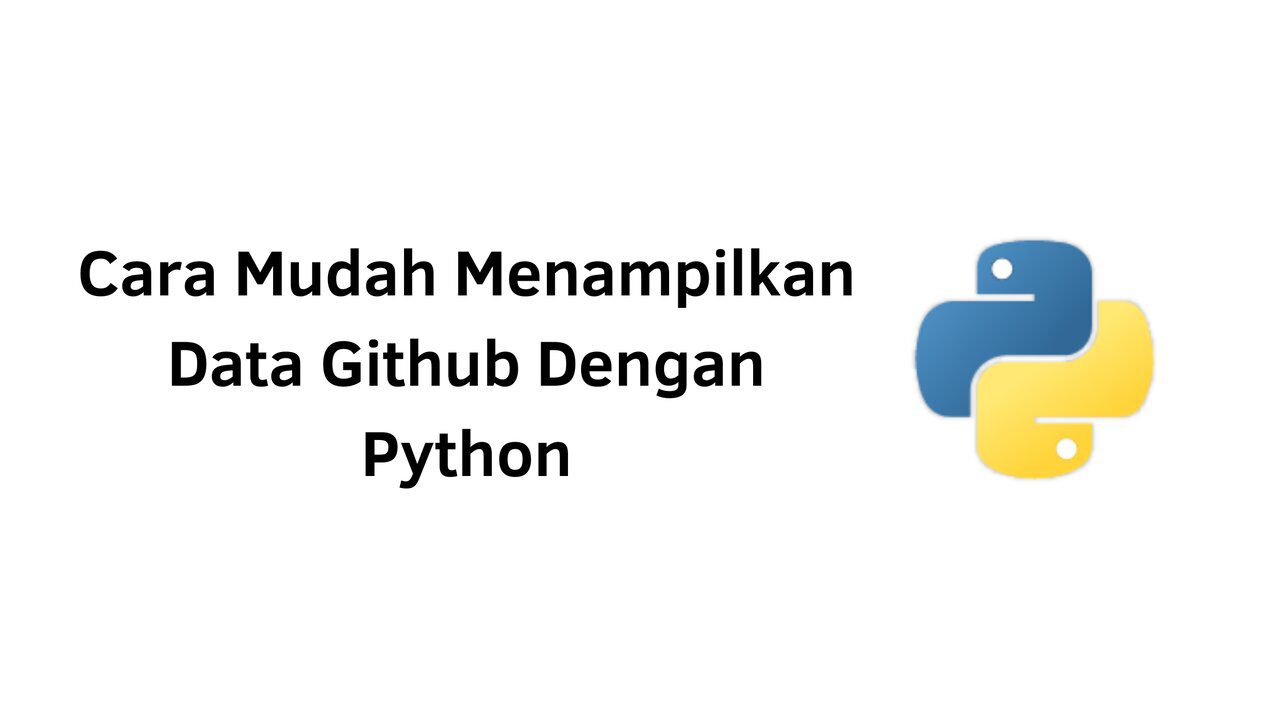 Cara Mudah Menampilkan Data Github Dengan Python