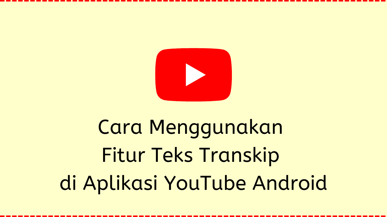 Cara Menggunakan Fitur Teks Transkip di YouTube Android