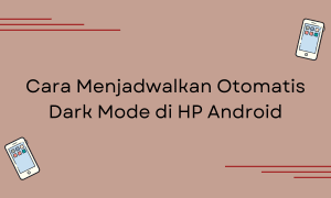 Cara Menjadwalkan Otomatis Dark Mode di HP Android