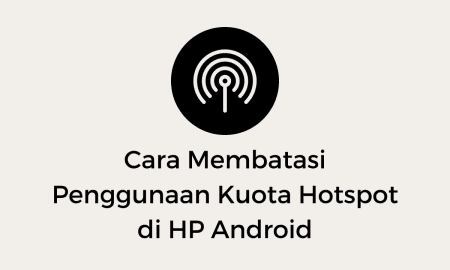 Cara Membatasi Penggunaan Kuota Hotspot di HP Android