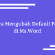 Cara Mengubah Default Font di Ms.Word