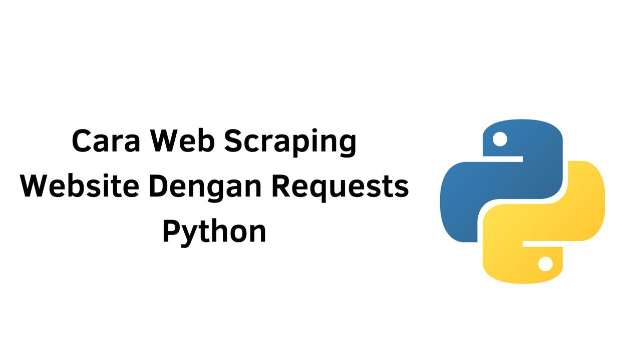 Cara Web Scraping Website Dengan Requests Python