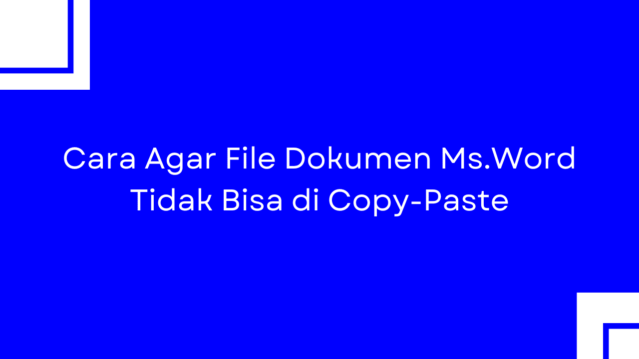 Cara Agar File Dokumen Ms.Word Tidak Bisa di Copy Paste