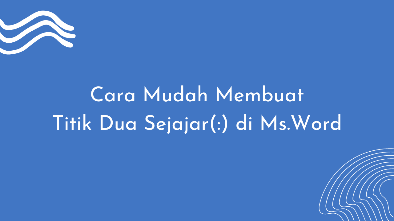 Cara Mudah Membuat Titik Dua Sejajar (:) di Ms Word | Inwepo