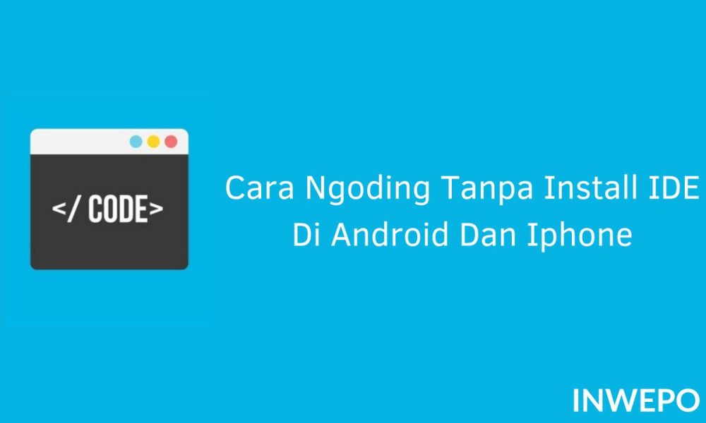 Cara Ngoding Tanpa Install IDE Di Android Dan IPhone