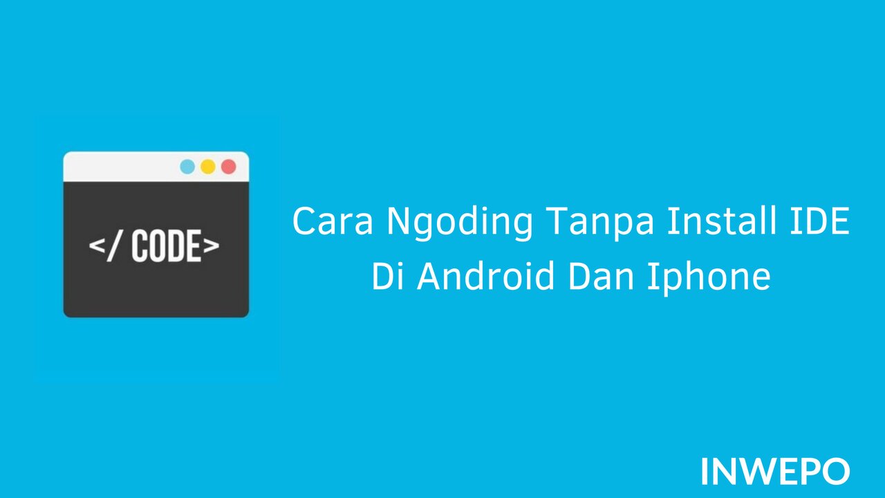 Cara Ngoding Tanpa Install IDE Di Android Dan Iphone