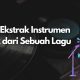 Cara Esktrak Instrumen Musik dari Lagu