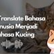 Cara Translate Bahasa Manusia Menjadi Bahasa Kucing